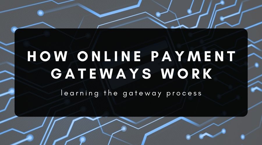 How an Online Payment Gateway Works