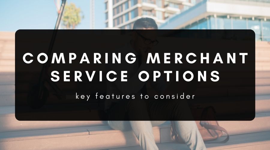 Comparing Merchant Services Options