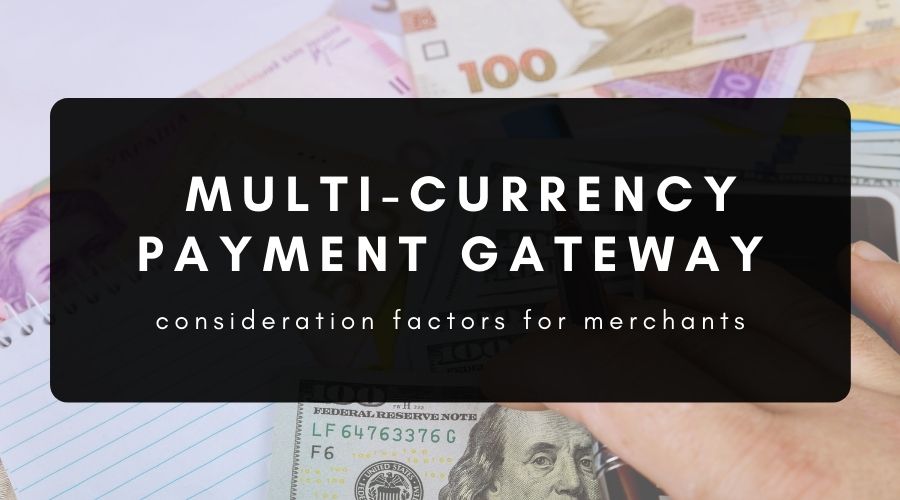 What to Look For in a Multi-Currency Payment Gateway