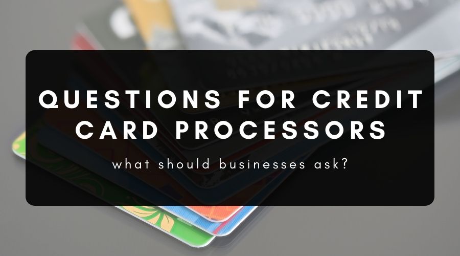 Questions to Ask Credit Card Processing Companies