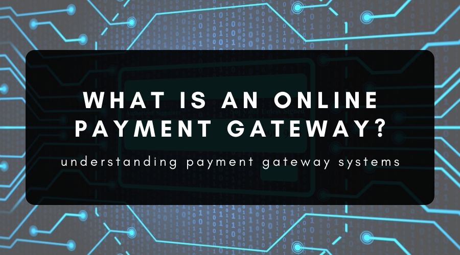 What Is an Online Payment Gateway
