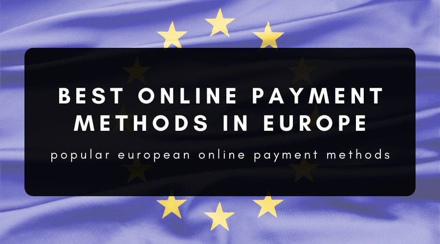 Most Popular Online Payment Methods in Europe