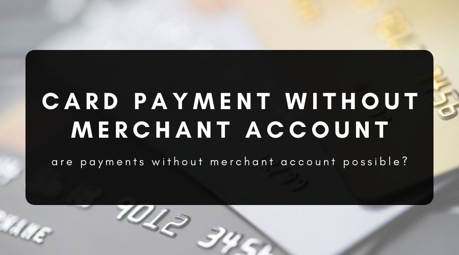 Accept Card Payments Without a Merchant Account