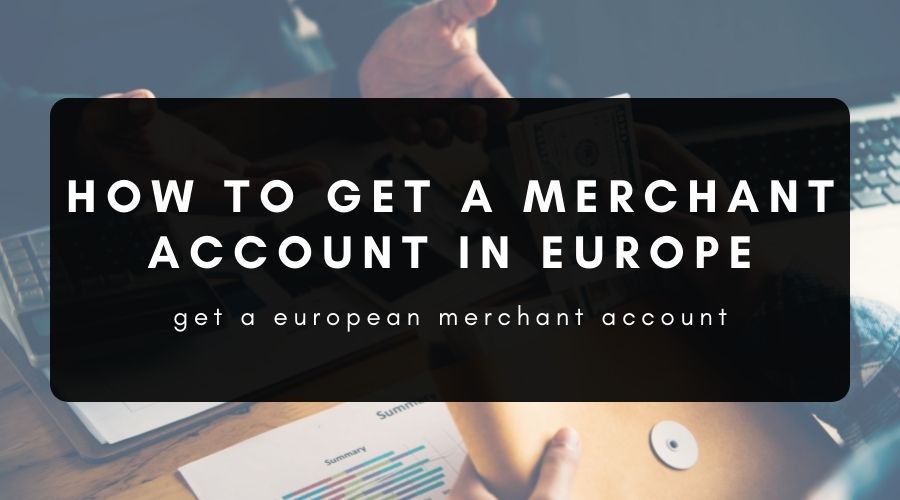 How to Get a European Merchant Account