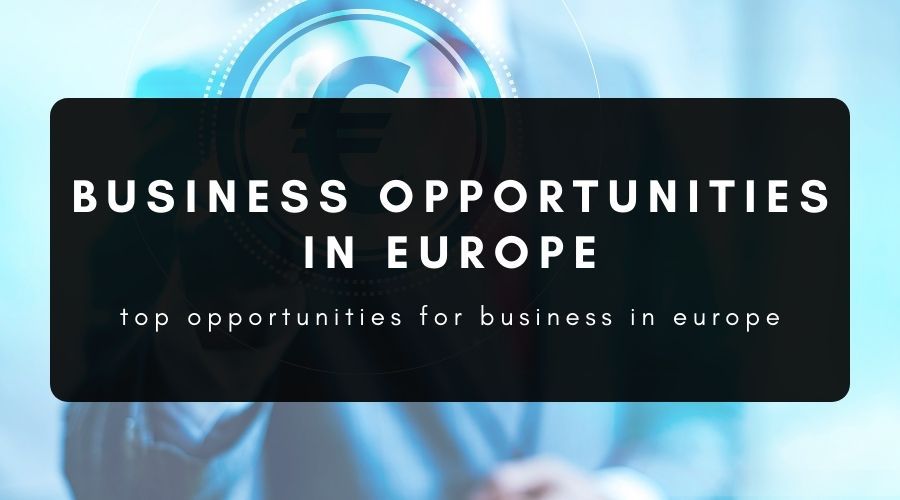 What Are the Best Business Opportunities in Europe?
