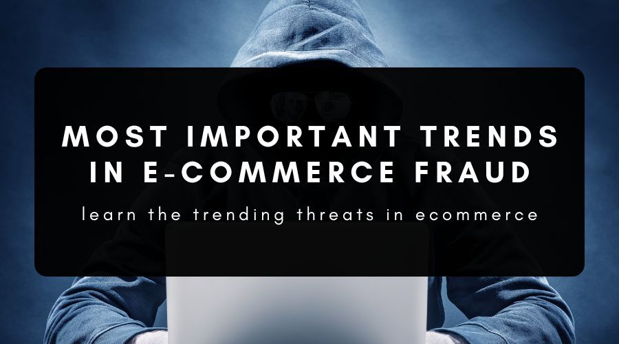 Most Important E-Commerce Fraud Trends