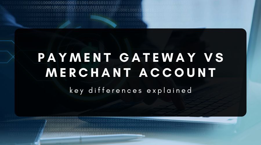 payment gateway vs merchant account