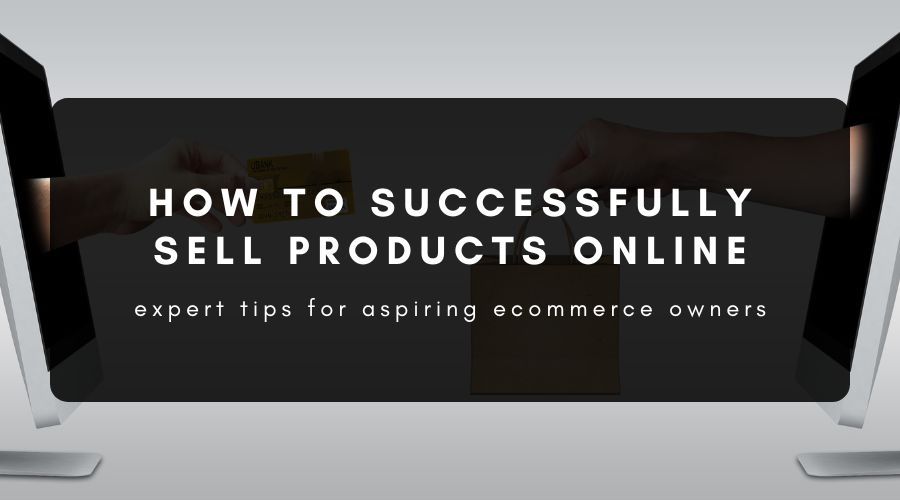 How To Successfully Sell Products Online
