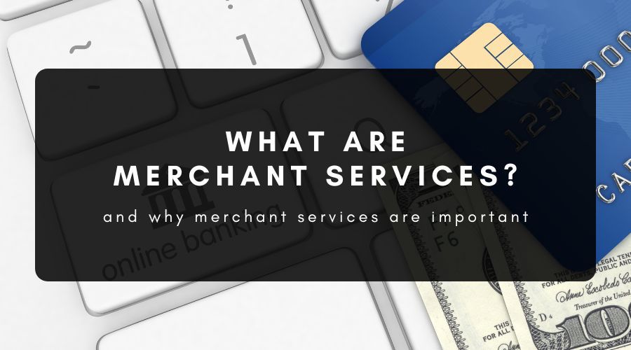 What Are Merchant Services & Why Are They Important?
