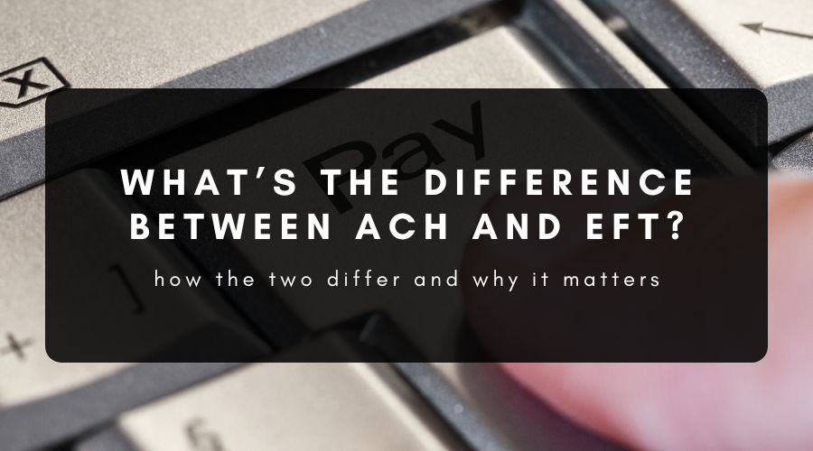 Whats the Difference Between ACH and EFT?