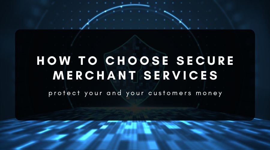 How to Choose Secure Merchant Services for Your Business
