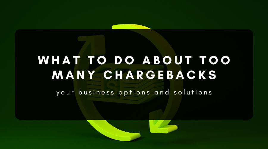 What Can a Business Do About Too Many Chargebacks?