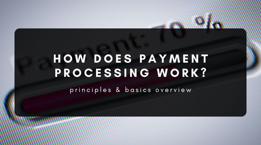 How Does Payment Processing Work?