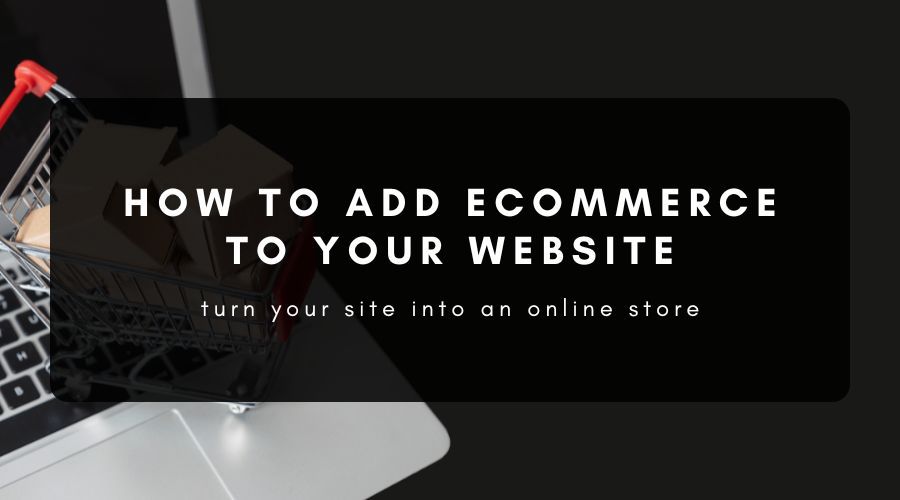 How to Add Ecommerce to Your Website