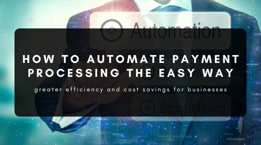 How to Automate Your Payment Processing the Easy Way