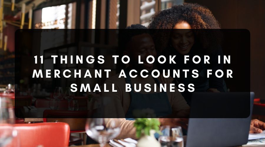 Things to Look for in Merchant Accounts for Small Businesses