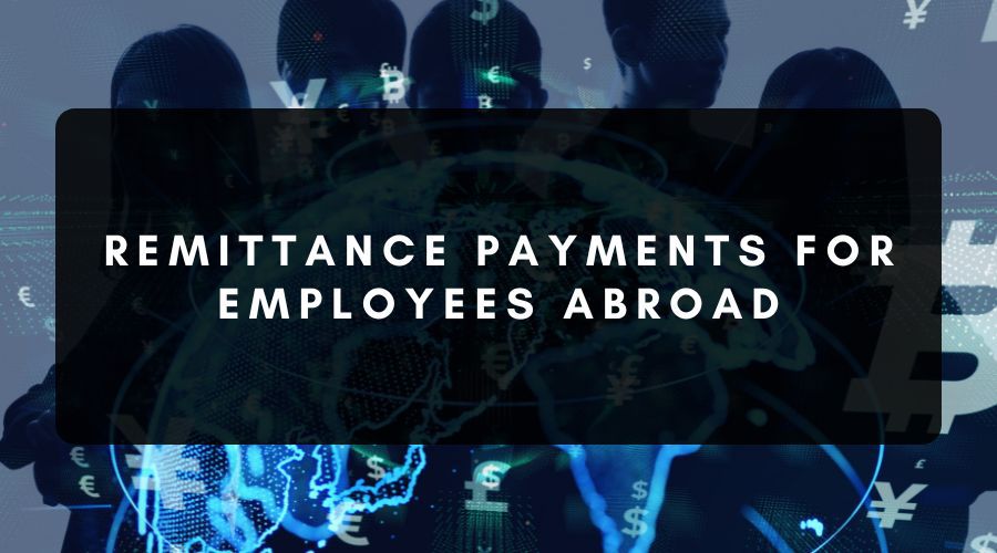 Remittance Payment Guide for Paying Employees Abroad