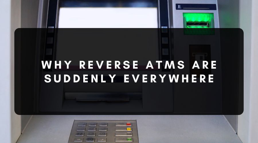 Why Reverse ATMs Are Suddenly Everywhere
