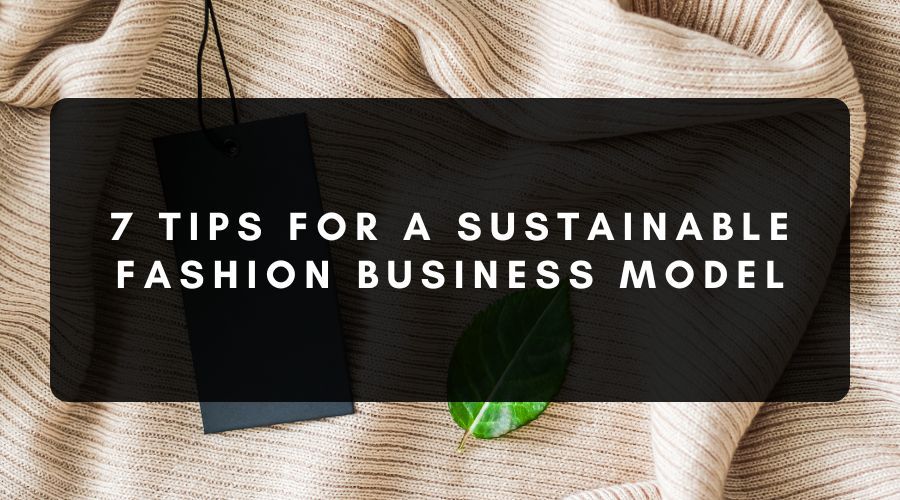 Tips for a Sustainable Fashion Business Model